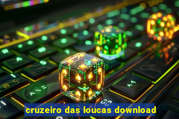 cruzeiro das loucas download